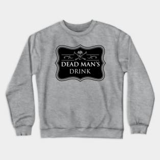 DEAD'S MAN DRINK Crewneck Sweatshirt